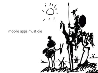 mobile apps must die
 