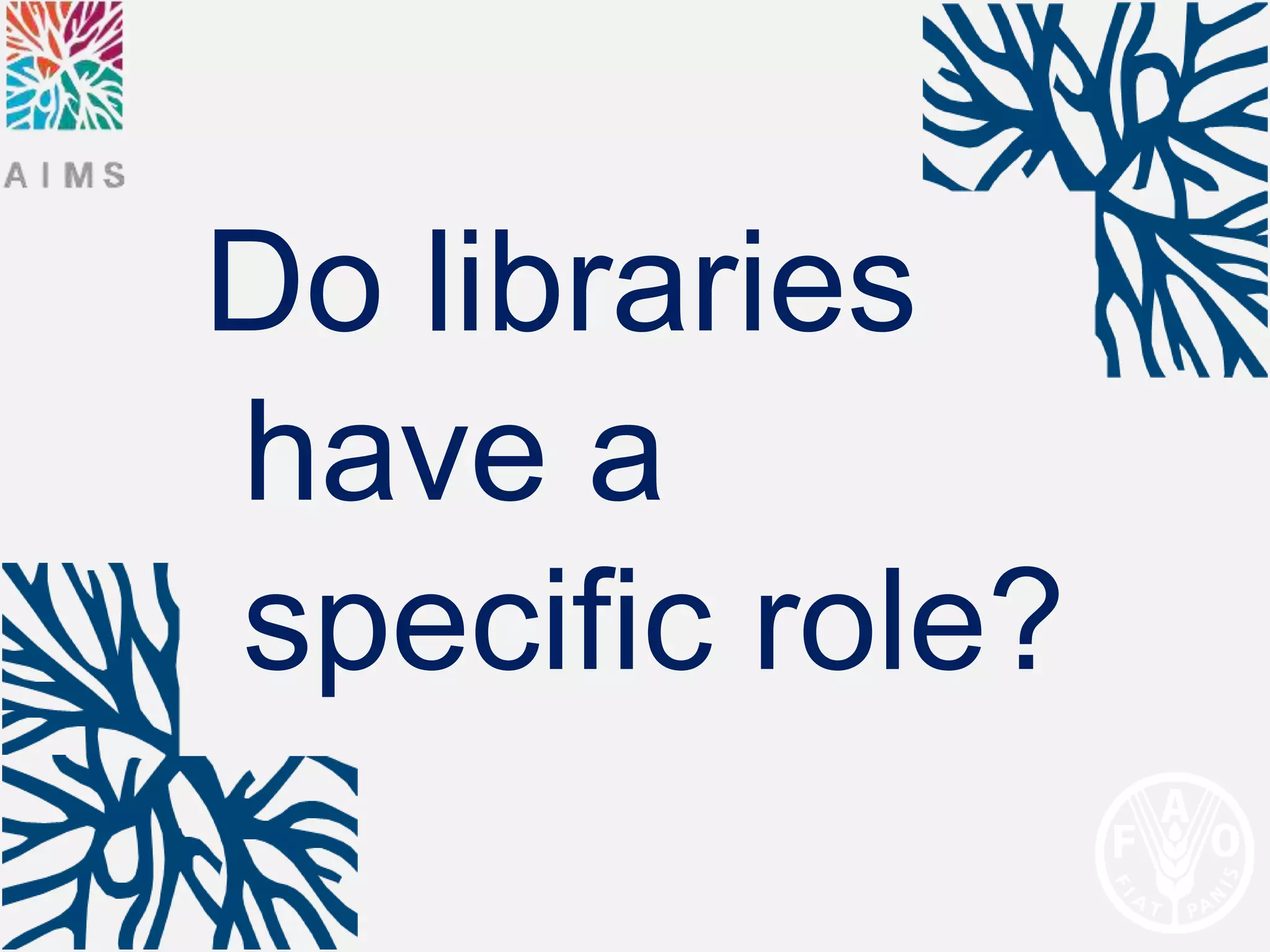 Do libraries
have a
specific role?
 