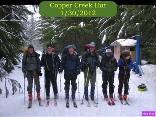 Copper Creek Hut
   1/30/2012




                   Mare Pyke
 