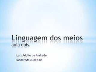 Luiz Adolfo de Andrade
laandrade@uneb.br
 