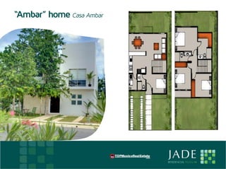“Ambar” home Casa Ambar




E                             JADE
                              RESIDENCIAL T U L U M
 