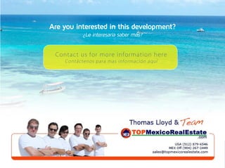 Are you interested in this development?
                  ¿Le interesaría saber más?


     Co nt a c t u s f o r mo r e i n f o r mat i o n h er e
         Contáctenos para mas información aquí




E                                                              JADE
                                                               RESIDENCIAL T U L U M
 