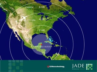 CANADA      6 HR




         USA    4 HR



                2 HR


    MEXICO



             RIVIERA MAYA




E                           JADE
                            RESIDENCIAL T U L U M
 