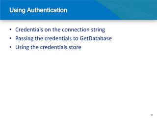 • Credentials on the connection string
• Passing the credentials to GetDatabase
• Using the credentials store




                                           32
 