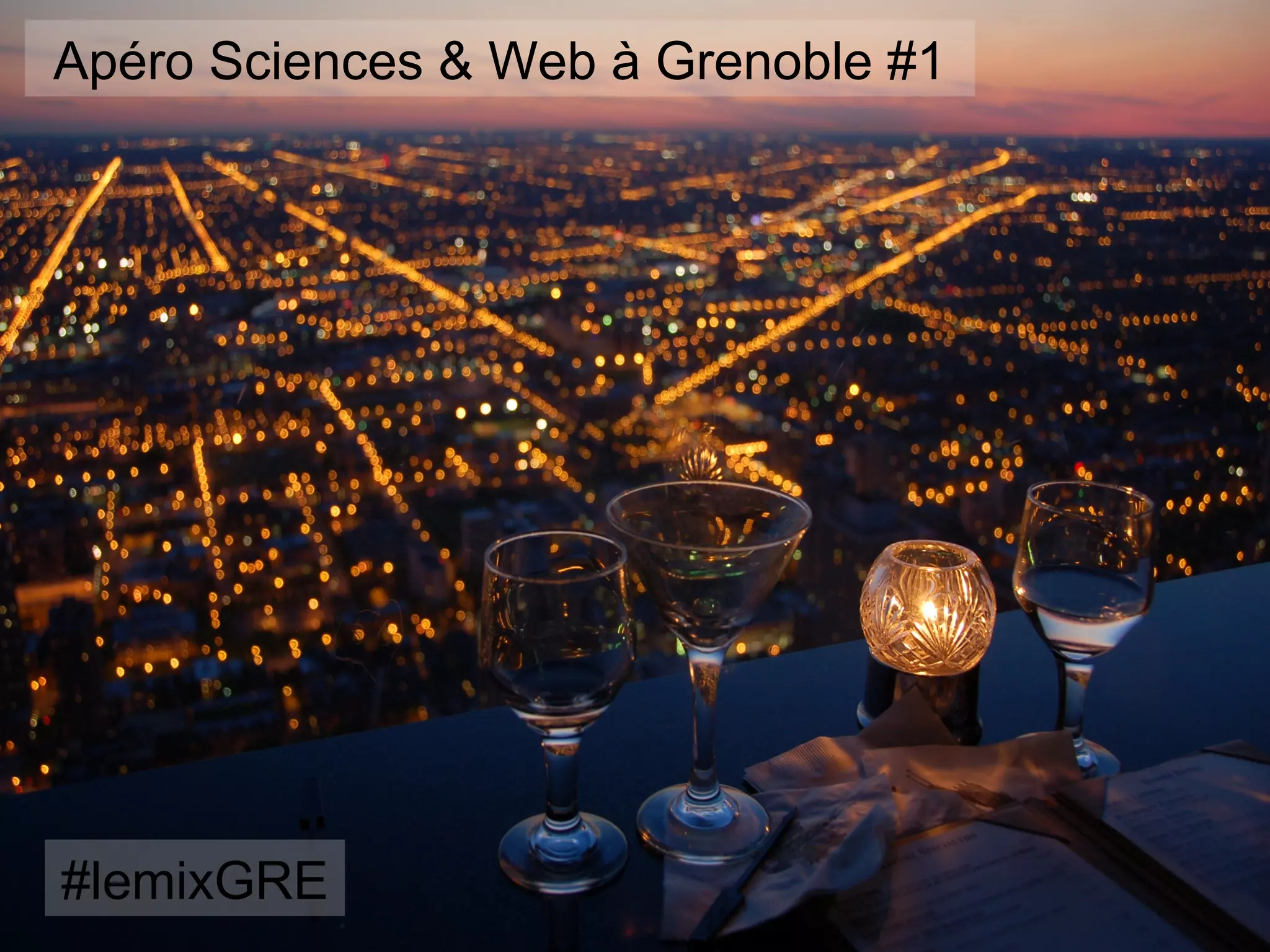 Apéro Sciences & Web à Grenoble #1
#lemixGRE