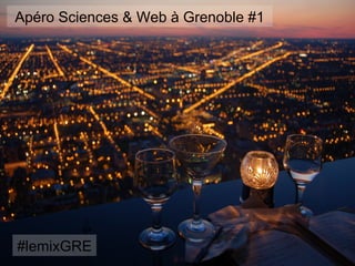 Apéro Sciences & Web à Grenoble #1




#lemixGRE
 