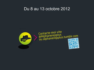 Du 8 au 13 octobre 2012
 