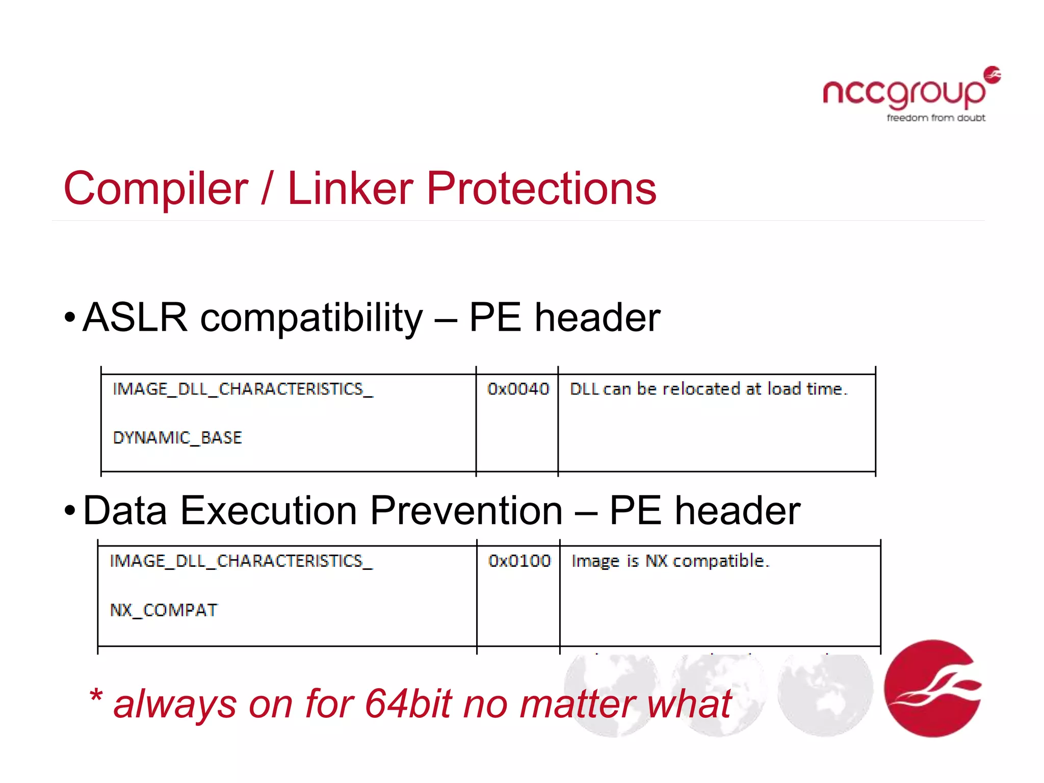 Compiler / Linker Protections
•ASLR compatibility – PE header
•Data Execution Prevention – PE header
* always on for 64bit no matter what
 