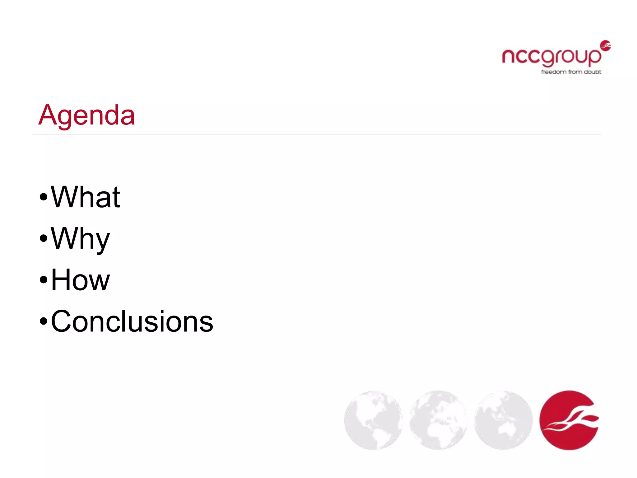 Agenda
•What
•Why
•How
•Conclusions
 
