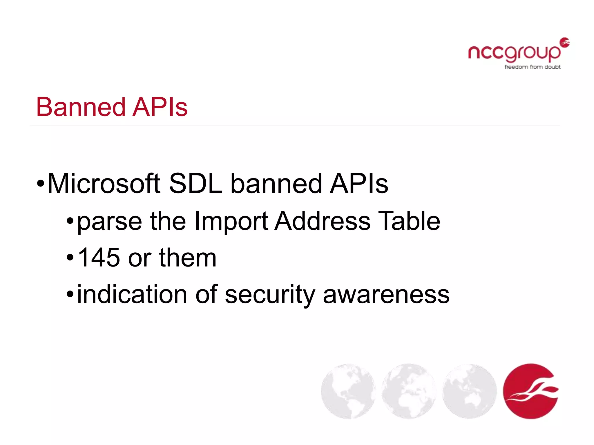 Banned APIs
•Microsoft SDL banned APIs
•parse the Import Address Table
•145 or them
•indication of security awareness
 