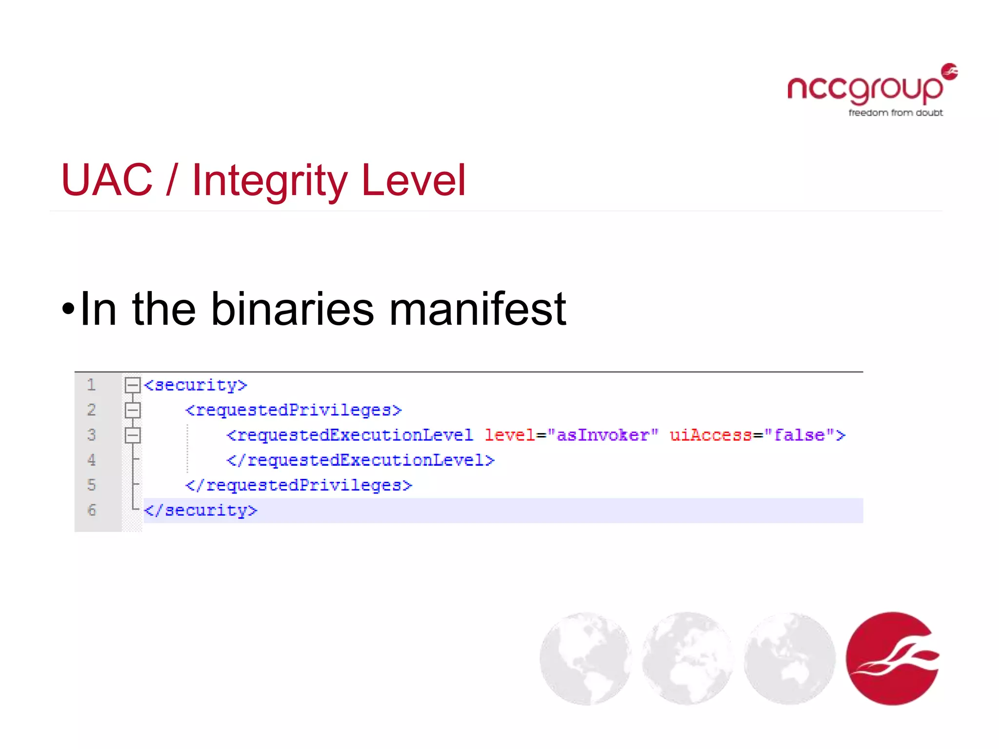 UAC / Integrity Level
•In the binaries manifest
 