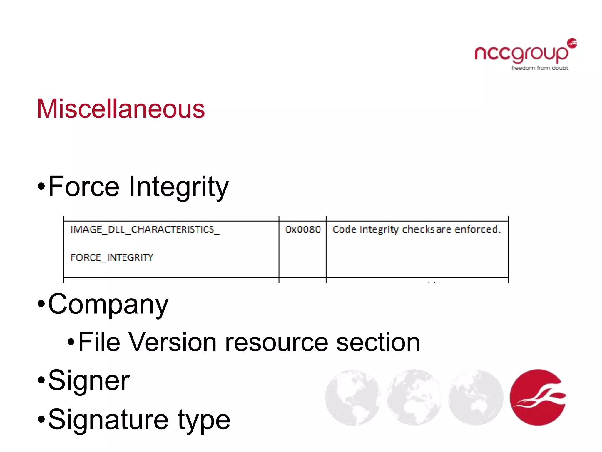 Miscellaneous
•Force Integrity
•Company
•File Version resource section
•Signer
•Signature type
 