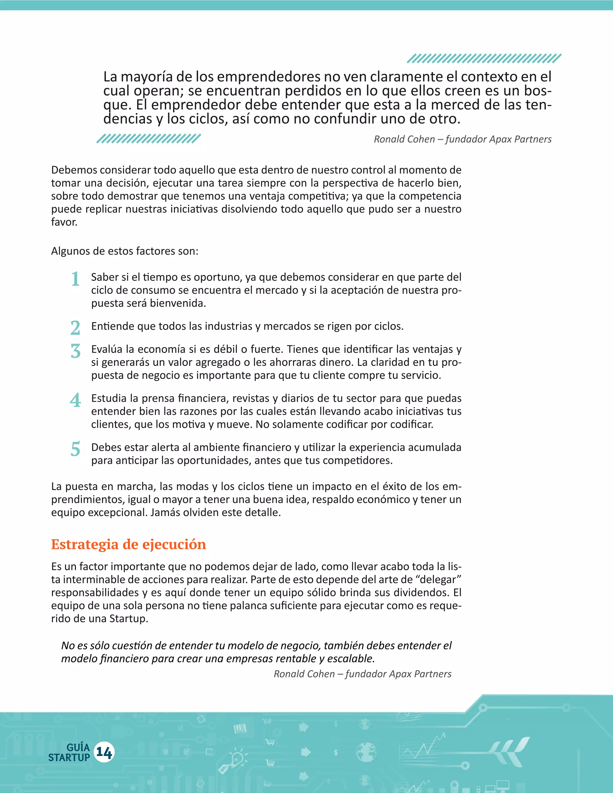 1

ciclo  de  consumo  se  encuentra  el  mercado  y  si  la  aceptación  de  nuestra  pro

2
3
4
5

Estrategia de ejecución

GUÍA
STARTUP

14

 