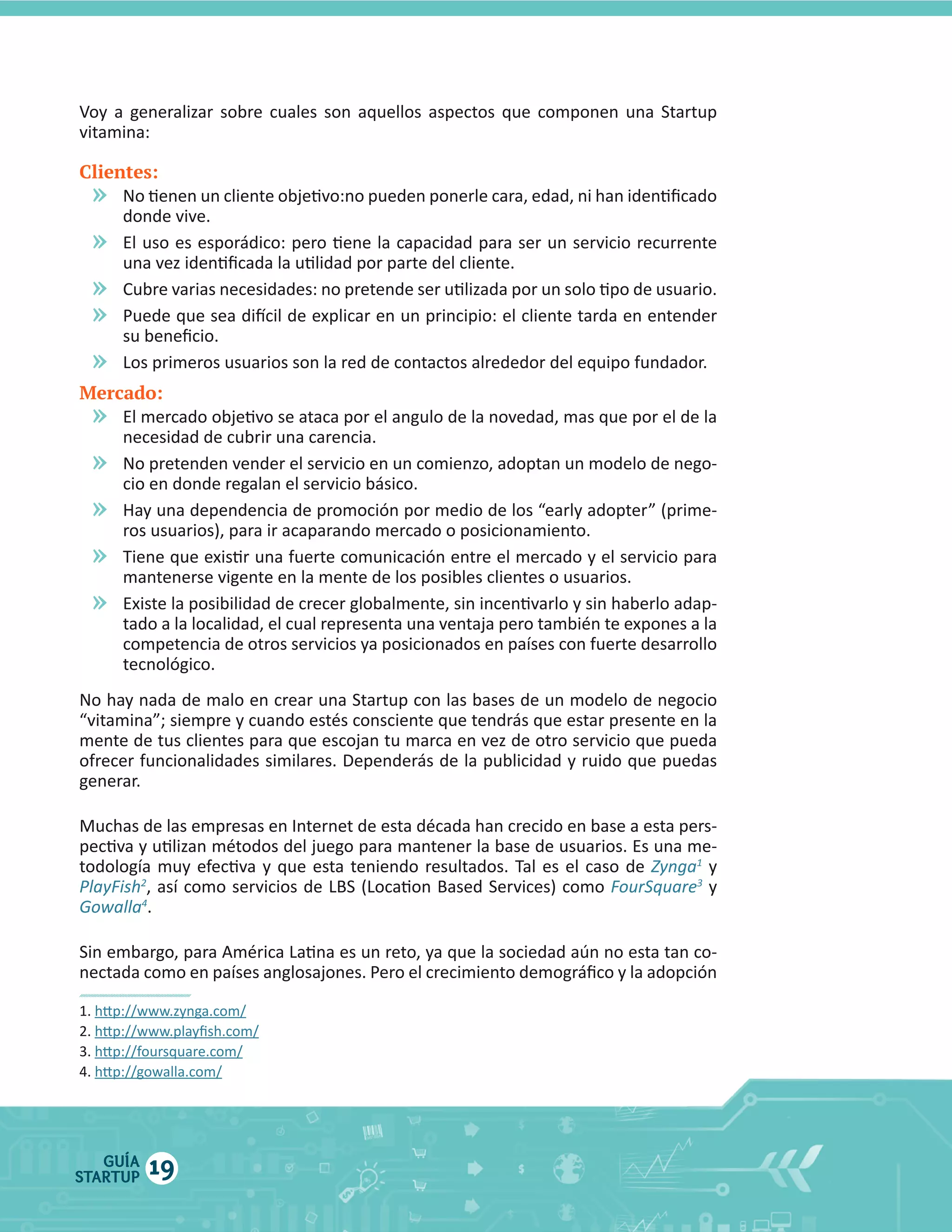vitamina:
Clientes:

»
»
»
»
»

Mercado:

»
»
»
»
»

1

   y  
  y  

2

Gowalla4

GUÍA
STARTUP

19

 