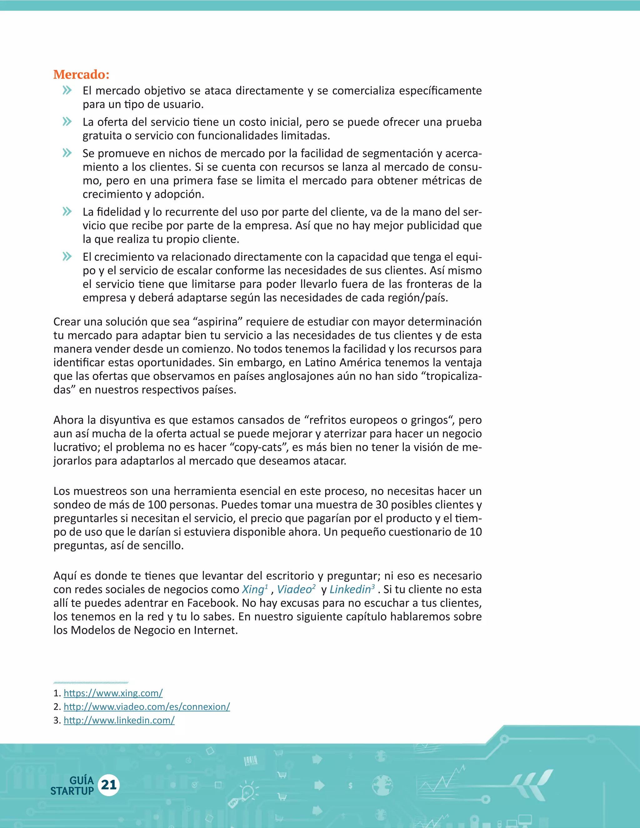 Mercado:

»
»
»
»
»

tu  mercado  para  adaptar  bien  tu  servicio  a  las  necesidades  de  tus  clientes  y  de  esta  

1

GUÍA
STARTUP

21

2

    y  

 