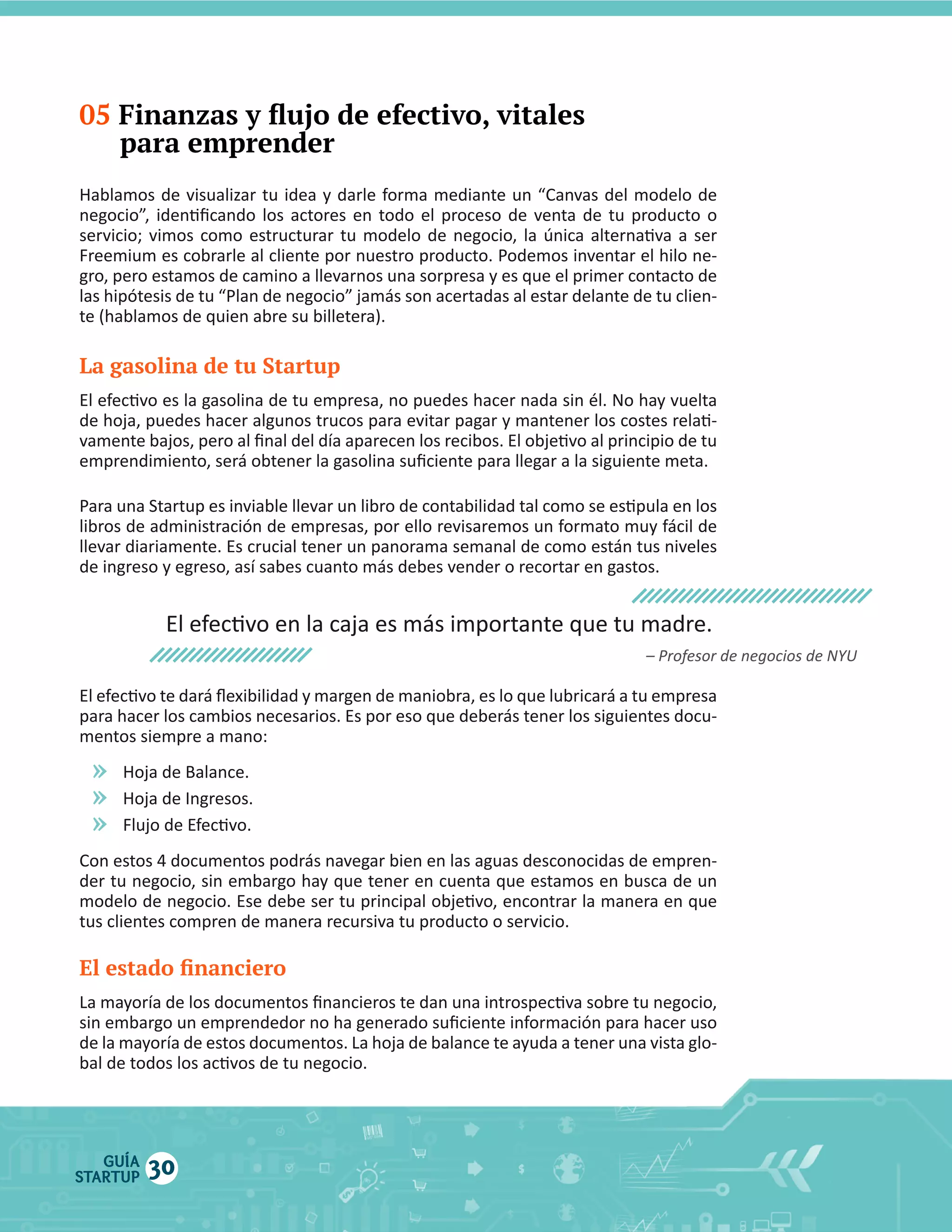 05

para emprender

La gasolina de tu Startup

mentos  siempre  a  mano:

»
»
»

GUÍA
STARTUP

30

 