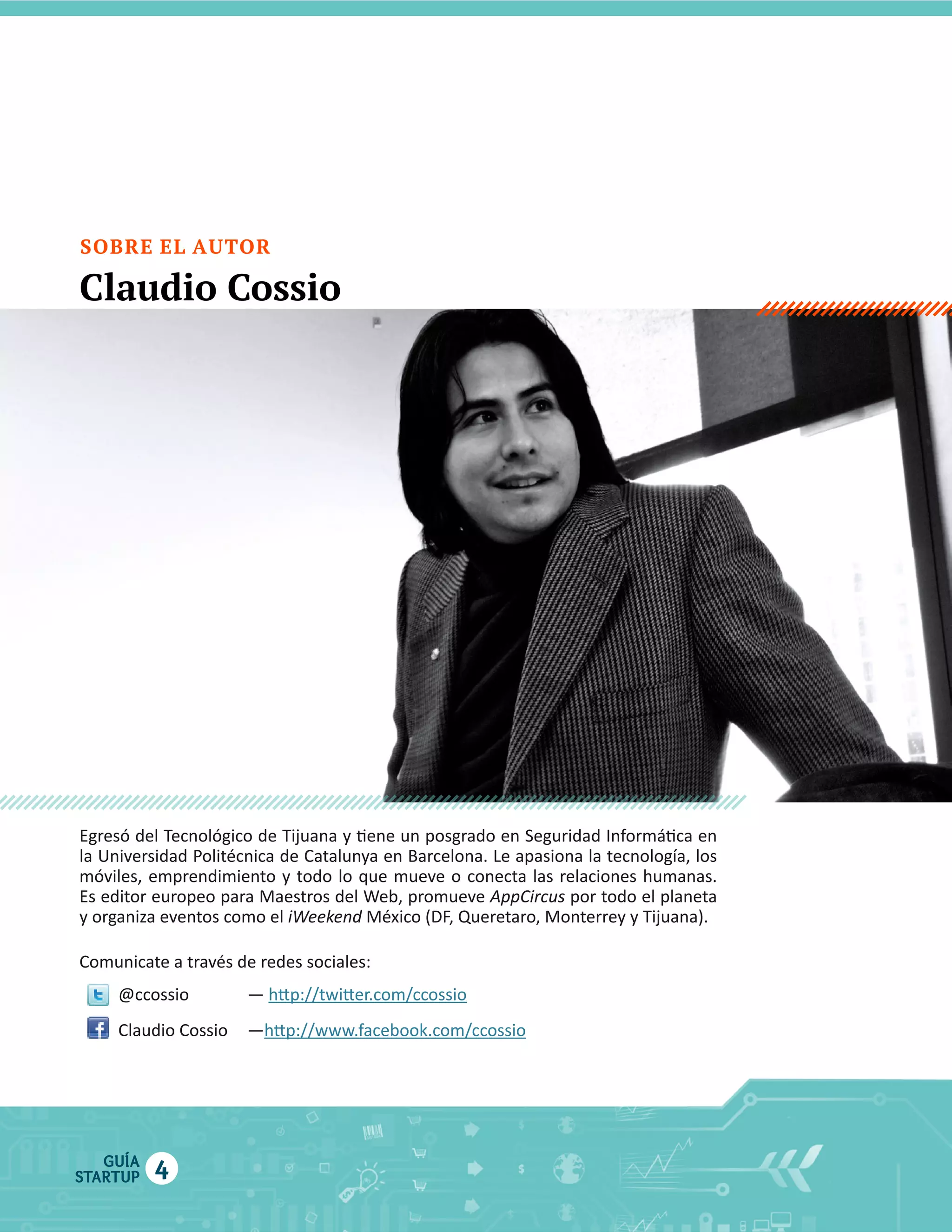 SOBRE EL AUTOR

Claudio Cossio

AppCircus  por  todo  el  planeta  

@ccossio    

—  

Claudio  Cossio     —

GUÍA
STARTUP

4

 