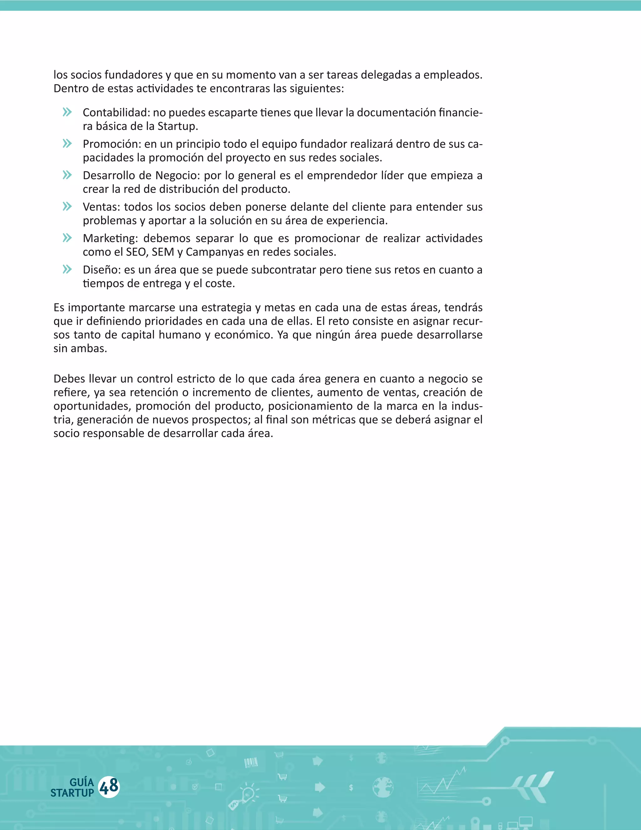 »
»
»
»
»
»

Ventas:  todos  los  socios  deben  ponerse  delante  del  cliente  para  entender  sus  

GUÍA
STARTUP

48

 