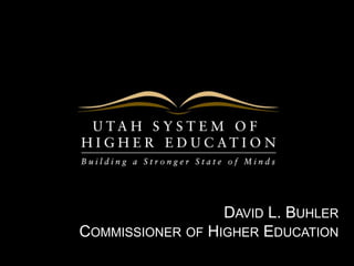 Opening Graphic




                        DAVID L. BUHLER
      COMMISSIONER OF HIGHER EDUCATION
 