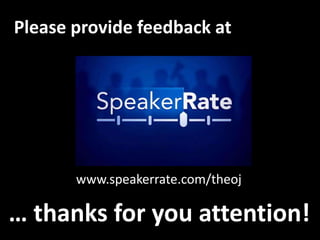 Please provide feedback at




       www.speakerrate.com/theoj

… thanks for you attention!
 