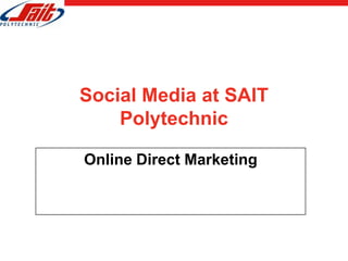 Social Media at SAIT
    Polytechnic

Online Direct Marketing
 