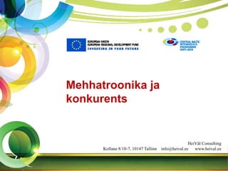 Mehhatroonika ja
konkurents


                                                  HeiVäl Consulting
      Kollane 8/10-7, 10147 Tallinn info@heival.ee www.heival.ee
 