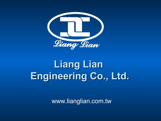 Liang Lian
Engineering Co., Ltd.

    www.lianglian.com.tw
 