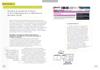 SOMMAIRE



MADÉ HAGUMA

 MINISTÈRE DE LA CULTURE ET DE LA COMMUNICATION

         Partenaire du ministère de la Culture
         et de la Communication pour la numérisation du
         patrimoine culturel



           Dans le cadre du projet de numérisation du patrimoine culturel
           français, l’Asfored a formé, de 1998 à 2008, près de 1 
                                                                 000 stagiaires
           du ministère de la Culture et de la Communication impliqués dans des
                                                                                                            Le portail Culture.fr
           projets de numérisation : conservateurs, chargés de documentation,
           infographes, photographes, collaborateurs de DRAC (directions                                         En 2007, le ministère de la Culture et de la
                                                                                                            Communication a ouvert, par l’intermédiaire du
           régionales des affaires culturelles), agents de l’État affectés dans
                                                                                                            portail Culture.fr/Collections, les portes de son
           les musées territoriaux, bibliothèques, archives, photographes,                                  patrimoine culturel numérisé au plus grand nombre.
           responsables régionaux (architecture, patrimoine, livres, musées),                               Ce portail s’inscrit dans la stratégie nationale
           responsables d’archives, de médiathèques…                                                        de mise à disposition de ressources culturelles
                                                                                                            gratuites sur Internet. Outil de démocratisation
                                                                                                            culturelle, il propose un accès fédéré à plus de
           Madé Haguma, responsable de formation numérisation et                                            trois millions de références sur le patrimoine
           coordinatrice des formations aux nouvelles technologies au                                       culturel français et parfois étranger : oeuvres de
           ministère, se souvient :                                                                         musées, documents patrimoniaux des bibliothèques,
                Nous avons beaucoup apprécié le professionnalisme de l’Asfored,                             fonds d’archives, patrimoine monumental et mobilier,
           qui avait remporté le marché sur appel d’offres, tant sur le plan de                             sites archéologiques… Grâce au plan national de
           l’ingénierie de formation que dans le domaine de l’organisation logistique.                      numérisation, deux millions de ces références sont
           Les formations pour la numérisation du fonds iconographique et des textes                        illustrées par des documents numérisés.
           s’étaient très bien déroulées et avaient pour objectif d’aider les agents                             Culture.fr/Collections donne accès au
           à organiser les campagnes de numérisation, à utiliser les outils de                              patrimoine national réparti sur l’ensemble du
           traitement des images et de gestion des documents ainsi que d’appliquer les                      territoire. Il fait partie de la contribution
           directives pour la diffusion dans les bases nationales.                                          française à Europeana, future Bibliothèque numérique
                                                                                                            européenne (Culture et Recherche, n° 118-119,
                                             Spécifiquement conçus, les différents modules
                                                                                                            automne-hiver 2008-2009).
                                       étaient adaptés aux agents ciblés : les acteurs encadrants
      TOUT AU LONG DE LA               étaient sensibilisés aux enjeux de la numérisation du
                                       patrimoine culturel, les techniciens aux différentes
                 E
        MISE EN O UVRE DU              techniques de numérisation, les photographes à Photoshop…

     PLAN, L’ASFORED A SU              Les intervenants étaient expérimentés et professionnels.
                                             La capacité de l’Asfored à faire évoluer le contenu
       ÉVOLUER AVEC NOUS               des stages au fur et à mesure que le plan de formation
                                       se mettait en place, en prenant en compte les besoins
        ET RÉPONDRE À NOS              exprimés par l’ensemble des participants, a aussi été très
                                       appréciable. Tout au long de la mise en oeuvre du plan,
                 BESOINS               l’Asfored a su évoluer avec nous et répondre à nos besoins.
                                             Cette collaboration, qui s’est prolongée pendant dix
                                       ans, a vraiment été fructueuse et très satisfaisante.



36                                                                                                                                                                 37
 