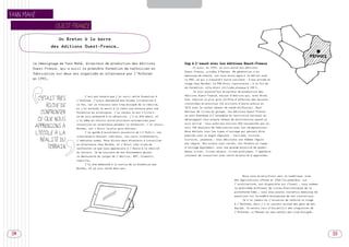 SOMMAIRE



YANN MAHÉ

                    OUEST-FRANCE

                     Un Breton à la barre
                   des éditions Ouest-France…


        Le témoignage de Yann Mahé, directeur de production des éditions                          Cap à l’ouest avec les éditions Ouest-France
        Ouest-France, qui a suivi la première formation de technicien en                               Et puis, en 1996, je suis entré aux éditions
                                                                                                  Ouest-France, situées à Rennes. Ma génération a eu
        fabrication sur deux ans organisée en alternance par l’Asfored
                                                                                                  beaucoup de chance, car nous avons appris le métier avec
        en 1992…                                                                                  la PAO, ce qui a « 
                                                                                                                    boosté  notre carrière : à mon entrée en
                                                                                                                          »
                                                                                                  stage chez Bordas, la PAO était inexistante ; à la fin de
                                                                                                  ma formation, elle était utilisée presque à 100 %.
                                                                                                       Je suis aujourd’hui directeur de production des
                                   C’est par hasard que j’ai suivi cette formation à              éditions Ouest-France, maison d’édition qui, avec Actes
          C’ÉTAIT TRÈS        l’Asfored. J’avais abandonné mes études littéraires à               Sud, réalise le plus gros chiffre d’affaires des maisons
                                                                                                  installées en province (26 millions d’euros prévus en
              RICHE DE        la fac, car je trouvais cela trop éloigné de la réalité,
                                                                                                  2012 avec le rachat récent de rando diffusion). Seul
                              et j’ai entendu un matin à la radio une annonce pour une
           CONFRONTER         formation en alternance. J’ai retenu le mot « 
                                                                           livre  :
                                                                                »                 éditeur de livres du groupe, les éditions Ouest-France
                              je me suis présenté à la sélection, j’y ai été admis, et            se sont étendues à l’ensemble du territoire national en
          CE QUE NOUS         j’ai même pu choisir entre plusieurs entreprises pour               développant leur propre réseau de distribution quand je
                                                                                                  suis arrivé : nous publions environ 300 nouveautés par an,
         APPRENIONS À         travailler en alternance pendant la formation. J’ai choisi
                              Bordas, car c’était le plus gros éditeur.                           soit 700 dossiers de fabrication avec les réimpressions.

         L’ÉCOLE À LA              J’ai gardé d’excellents souvenirs de « 
                                                                         l’Asfo  ; les
                                                                               »                  Nous éditons tous les types d’ouvrage qui peuvent être
                                                                                                  publiés avec un angle régional : tourisme, cuisine,
                              intervenants étaient très bons, les cours intéressants,
           RÉALITÉ DU         l’ambiance sympa. Nous étions deux étudiants à travailler           histoire, jeunesse ; nous déclinons ces thèmes région
                              en alternance chez Bordas, et c’était très riche de                 par région. Nos sujets sont variés, nos formats et types
               TERRAIN        confronter ce que nous apprenions à l’école à la réalité            d’ouvrage également, avec une grande majorité de quadri :
                              du terrain. Je me souviens de mon étonnement devant                 beaux livres, livres-objets, livres pratiques… J’apprécie
                              la découverte du jargon de l’édition  BAT, Cromalin,
                                                                  :                               vraiment de travailler avec cette diversité d’approches.
                              coquille…
                                   J’ai été embauché à la sortie de la formation par
                              Bordas, où je suis resté deux ans.


                                                                                                                                         Nous nous diversifions vers le numérique, avec
                                                                                                                                   des applications iPhone et iPad (la première, sur
                                                                                                                                   l’architecture, est disponible sur iTunes) ; nous sommes
                                                                                                                                   le quatrième diffuseur de livres électroniques de la
                                                                                                                                   plateforme Eden ; nous nous posons toutefois beaucoup de
                                                                                                                                   questions sur le modèle économique de ces innovations.
                                                                                                                                         Je n’ai jamais eu l’occasion de refaire un stage
                                                                                                                                   à l’Asfored, mais j’y ai souvent envoyé des gens de mon
                                                                                                                                   équipe. Je serais ravi d’accueillir des stagiaires de
                                                                                                                                   l’Asfored, si Rennes ne leur paraît pas trop éloigné…




54                                                                                                                                                                                            55
 