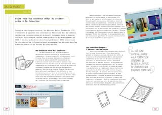 SOMMAIRE



SYLVIE MARCÉ

                 BELIN
                                                                                                        Depuis quatre ans, tous nos manuels scolaires
                                                                                                   paraissent en version papier et électronique à la
        Faire face aux nouveaux défis du secteur                                                   fois, ce qui suppose un enrichissement du contenu en
        grâce à la formation                                                                       faisant appel à des ressources multimédias, donc à de
                                                                                                   nouveaux types de compétences : recherche de nouveaux
                                                                                                   médias, conception d’animations multimédias, maîtrise
                                                                                                   des nouveaux formats, nouveaux contrats à préparer… Tous
                                                                                                   nos éditeurs ont, en particulier, été formés par l’Asfored
        Fortes de leur longue histoire, les éditions Belin, fondées en 1777,                       à cette gestion des droits numériques. De même, l’Asfored
                                                                                                   a accompagné les 15 personnes du service maquette dans le
        s’attachent à apporter leur contribution éditoriale dans de nombreux
                                                                                                   passage d’XPress vers InDesign, et plus globalement pour
        secteurs de la connaissance et du savoir, notamment dans le domaine                        une connaissance approfondie de tous les nouveaux formats
        scolaire. Sylvie Marcé, entrée comme directrice du développement en                        de travail et de diffusion multisupports.
        2002 et devenue présidente-directrice générale en 2008, insiste sur
        le rôle capital de la formation pour accompagner les éditeurs dans les
        mutations actuelles et futures de leurs métiers.
                                                                                                   Les frontières bougent :
                                                                                                   l’éditeur, chef de projet
                               Une évolution vécue de l’intérieur
                                    Les éditions Belin font aujourd’hui partie
                                                                                                         Dans un environnement technologique aussi évolutif,    IL EST DONC
                                                                                                   tout le monde tâtonne un peu. Il est donc capital,
                               des derniers éditeurs scolaires et universitaires
                                                                                                   grâce à la formation continue, de rester à l’affût, de       CAPITAL, GRÂCE
                               indépendants. La maison compte 121 collaborateurs, trois
                               filiales (Pour la science, Herscher et Le Pommier),
                                                                                                   s’ouvrir sur d’autres domaines même si ces nouvelles
                                                                                                   compétences ne sont pas tout de suite utilisées au
                                                                                                                                                                À LA FORMATION
                               six revues et publie près de 300 nouveautés par an.
                               L’édition scolaire reste notre métier premier ; elle
                                                                                                   quotidien. Il faut avant tout éviter l’étanchéité            CONTINUE, DE
                                                                                                   des fonctions et même des secteurs, ce que permettent
                               représente environ les deux tiers de notre activité. Cette
                                                                                                   justement les sessions interéditeurs, qui, en restant        RESTER À L’AFFÛT,
                               indépendance est confortée par une structure de production
                                                                                                   dans l’univers du livre, évitent le risque de stages
                               totalement intégrée avec les services documentation,
                                                                                                   trop généralistes ne s’appliquant pas aux contraintes        DE S’OUVRIR SUR
                               maquette, fabrication en interne. De plus, les éditions
                               Belin maîtrisent complètement leur diffusion et leur
                                                                                                   particulières de l’édition. Les frontières bougent,
                                                                                                   à l’ère numérique ; de nouveaux métiers apparaissent,
                                                                                                                                                                D’AUTRES DOMAINES
                               distribution, avec une force de vente propre et un centre
                                                                                                   d’autres disparaissent ou se transforment, du chef
                               logistique à Morangis, dans la banlieue sud de Paris. Nous
                                                                                                   de fabrication à l’attaché de presse ou au marketing.
                               avons ainsi été les premiers éditeurs à nous lancer dans
                                                                                                   Nous recrutons des profils différents, y compris des
                               la PAO dès 1989 et, actuellement, nous vivons vraiment
                                                                                                   ingénieurs, par exemple ; mais les compétences techniques
                               de l’intérieur les évolutions liées au numérique.
                                                                                                   ne doivent pas rester aux mains de spécialistes hors
                                                                                                   édition ou être totalement déléguées à des prestataires
                                                                                                   extérieurs faute de compétences en interne.




 14                                                                                                                                                                                 15
 