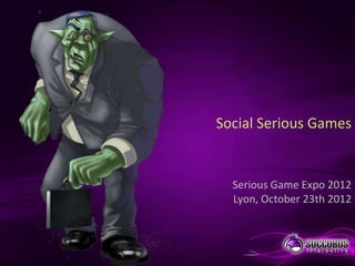 Social Serious Games


  Serious Game Expo 2012
  Lyon, October 23th 2012
 