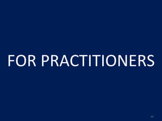 FOR	
  PRACTITIONERS

                   43
 