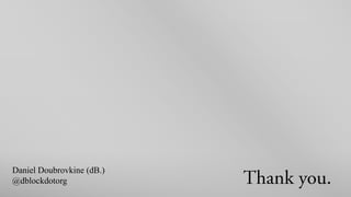 Daniel Doubrovkine (dB.)
@dblockdotorg
 
