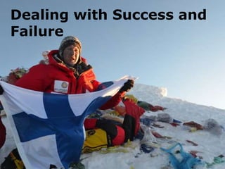 Dealing with Success and
Failure
 