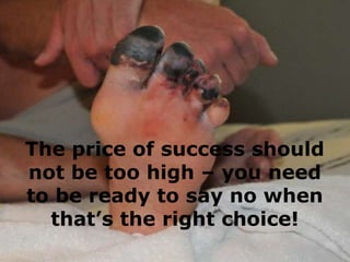 The price of success should
not be too high – you need
to be ready to say no when
  that’s the right choice!
 