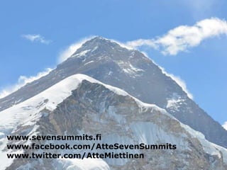 www.sevensummits.fi
www.facebook.com/AtteSevenSummits
www.twitter.com/AtteMiettinen
 