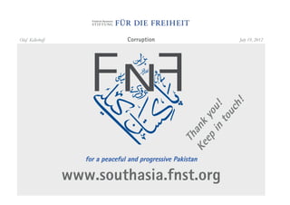 Olaf Kellerhoff                    Corruption                  July 19, 2012




                     for a peaceful and progressive Pakistan

                  www.southasia.fnst.org
 