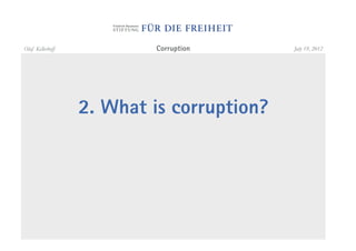 Olaf Kellerhoff            Corruption      July 19, 2012




                  2. What is corruption?
 