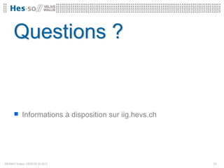 Questions ?


      Informations à disposition sur iig.hevs.ch




HESSO//Valais- GED28.10.2012                       24
 