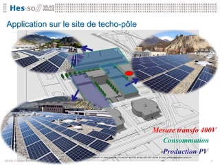 Application sur le site de techo-pôle




                                         Mesure transfo 400V
                                           Consommation
                                            Production PV
HESSO//Valais- GED28.10.2012                               9
 
