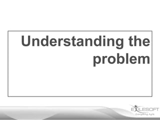 Understanding the
         problem
 