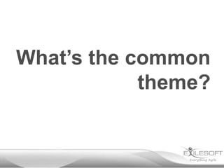 What’s the common
            theme?
 