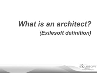 What is an architect?
      (Exilesoft definition)
 