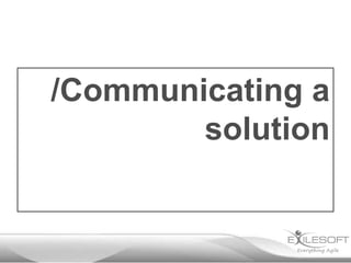 /Communicating a
        solution
 