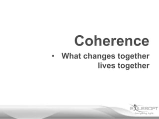 Coherence
• What changes together
          lives together
 