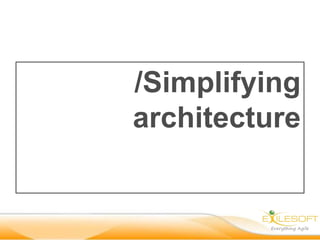 /Simplifying
architecture
 
