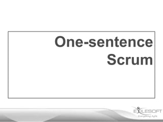 One-sentence
      Scrum
 