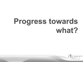 Progress towards
           what?
 