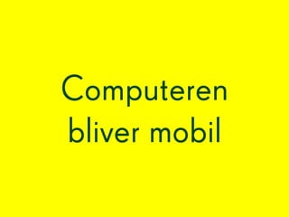 Computeren
bliver mobil
 