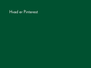 Hvad er Pinterest
 